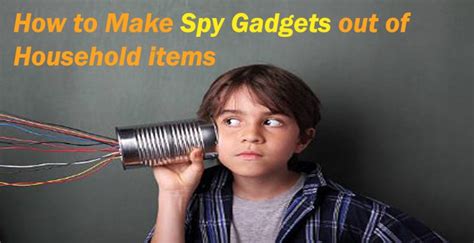 How To Make Spy Gadgets Out Of Household Items Best Spy Gadgets