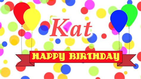 And while each cat is an individual, they may show happiness in different ways. Happy Birthday Kat Song - YouTube