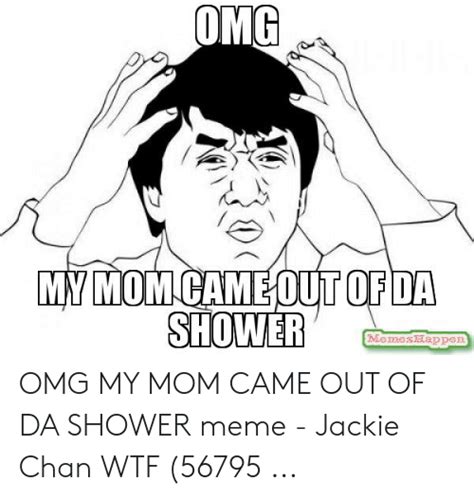 Omg My Mom Came Out Of Da Shower Memeshapppen Omg My Mom Came Out Of Da Shower Meme Jackie