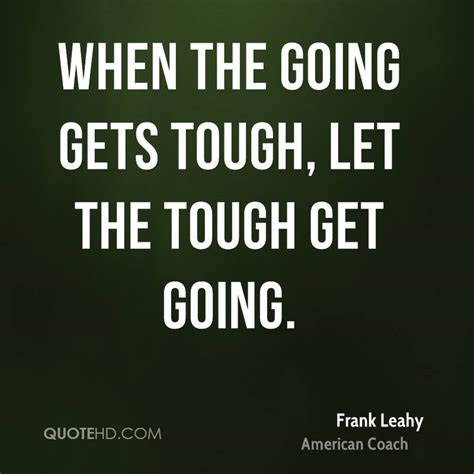 Https://tommynaija.com/quote/the Tough Get Going Quote