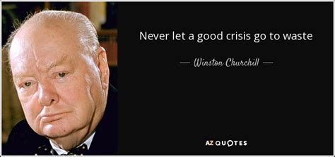 Winston Churchill Quote Never Let A Good Crisis Go To Waste