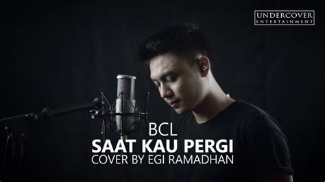 Cgemammungkin tuhan tak izinkan sekarang. BCL - SAAT KAU PERGI Cover By EGI Ramadhan UnderCover ent ...