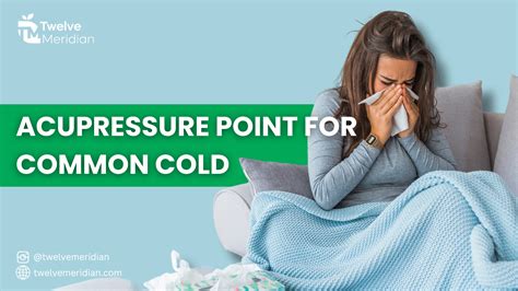 4 Effective Acupressure Point For Common Cold Twelve Meridian