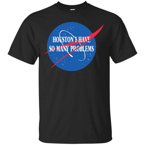 Houston I Have So Many Problems T Shirt