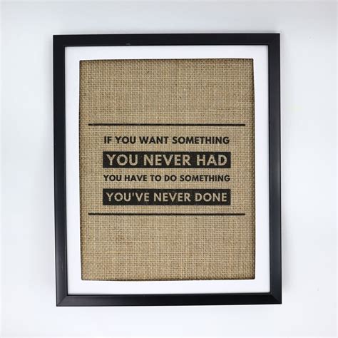 If You Want Something Never Had Have To Do You Ve Done Etsy
