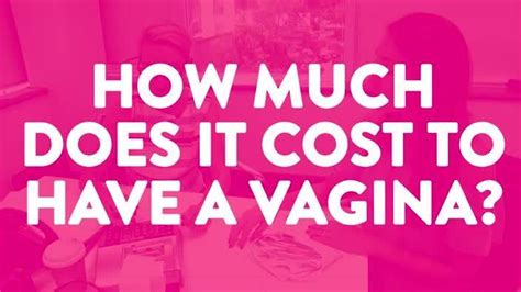 Vagina Costs Grooming Periods And Contraception Is Expensive