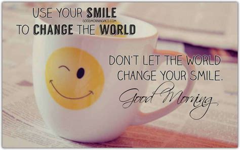 Good Morning Use Your Smile To Change The World