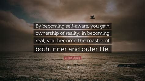 Deepak Chopra Quote “by Becoming Self Aware You Gain Ownership Of
