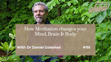 189 How Meditation Changes Your Mind Brain And Body With Dr Daniel