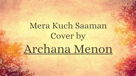 Mera Kuch Samaan Cover Sung By Archana Menon Youtube