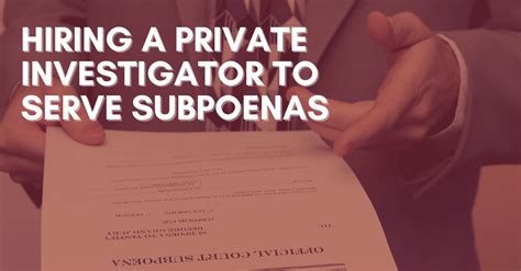 Hiring A Private Investigator To Serve Subpoenas Advantage Investigators