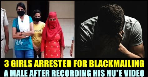 Girls Arrested After Blackmailing A Man With His Nu E Video