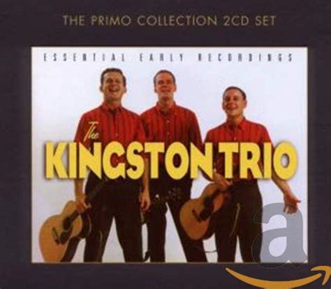 Essential Early Recordings Kingston Trio The Music