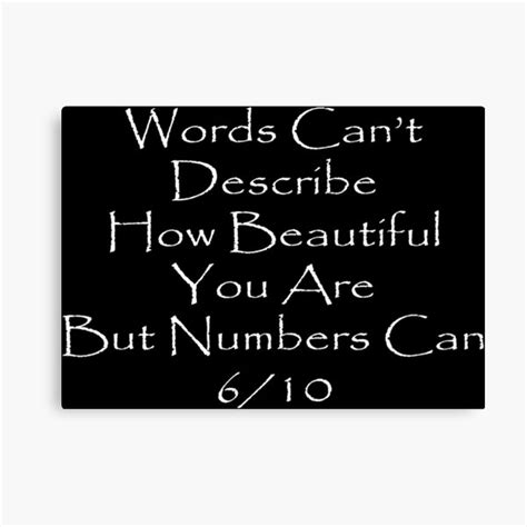 Words Cant Describe How Beautiful You Are But Numbers Can Canvas Prints Redbubble
