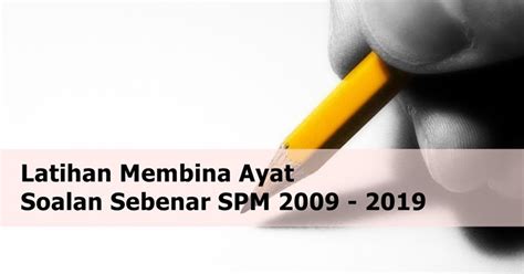 Secara mudahnya, merujuk gambar di atas, berikut ialah maksud tidak layak. Latihan Bina Ayat Soalan Sebenar SPM 2009 - 2019 - SKOR A ...