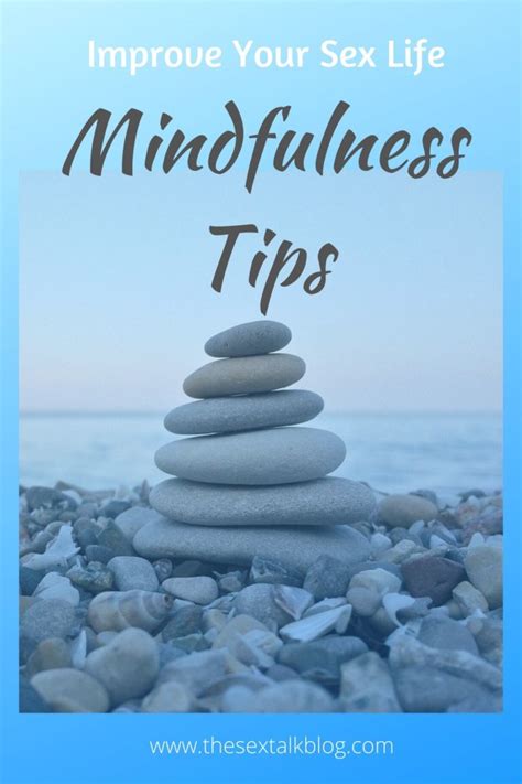 Mindfulness Tips To Improve Your Sex Life The Sex Talk Blog
