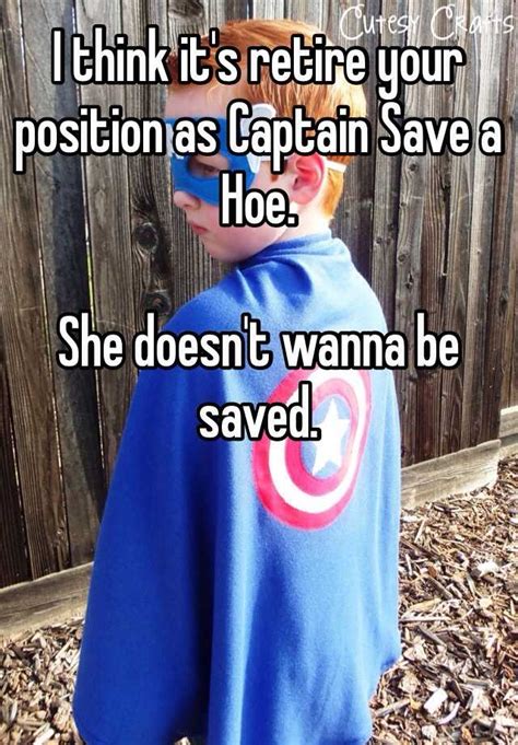 I Think Its Retire Your Position As Captain Save A Hoe She Doesnt