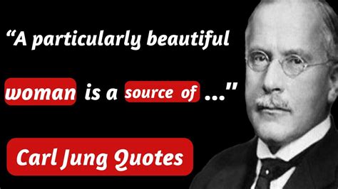 “a particularly beautiful woman is a source of ” carl jung wisdom youtube