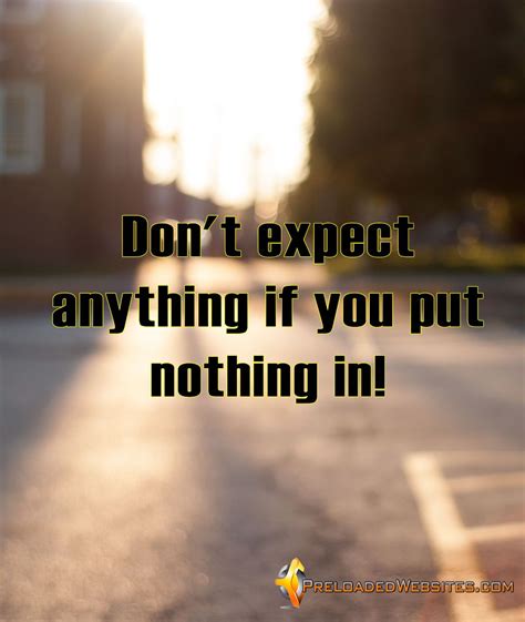 Dont Expect Anything If You Put Nothing In Thoughtfortheday