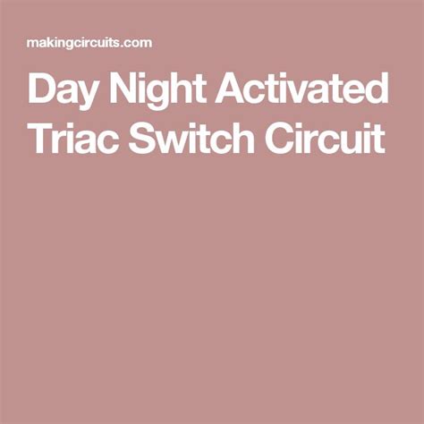 Day Night Activated Triac Switch Circuit Circuit Switch Night