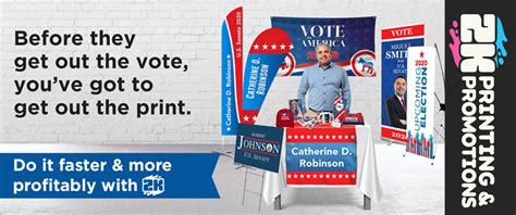 Its Campaign Season And 2k Printing And Promotions Has You Covered
