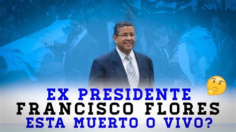 Francisco Flores Esta Muerto O Vivo Ex Presidente De El Salvador