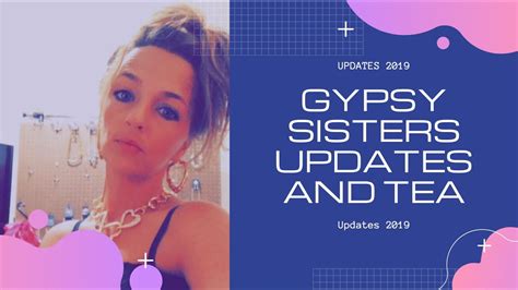 Gypsy Sisters Recent 2019 Updates And Tea On The Girls Youtube