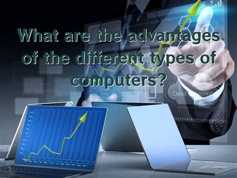 What Are The Advantages Of The Different Types Of Computers