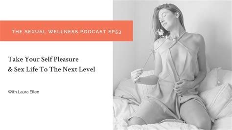 Take Your Self Pleasure Sex Life To The Next Level The Sexual Wellness Podcast Ep Youtube