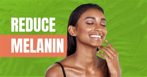 How To Reduce Melanin In Skin All You Need To Know About