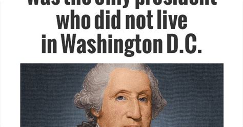 George Washington Was The Only President Who Did Not