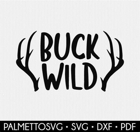 Buck Wild Svg Deer Svg Hunting Svg Deer Hunting Svg Dxf Etsy