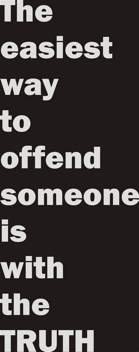 The Easiest Way To Offend Someone Offended Truth Quotes