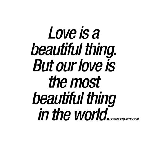 Our Love Is The Most Beautiful Thing In The World Quote About Real Love Real Love Quotes