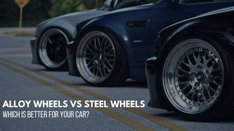 Alloy Vs Steel Wheels Choosing The Right Type Of Wheels For Your Car