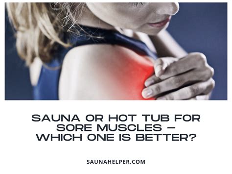 Sauna Or Hot Tub For Sore Muscles Which One Is Better Sauna Helper