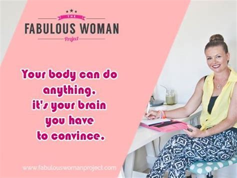 Your Body Can Do Anything Its Your Brain You Have To Convince