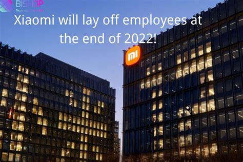 Xiaomi Will Lay Off Employees At The End Of 2022 BISHOP Official