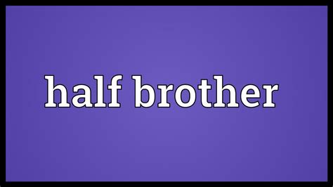 Half Brother Meaning Youtube