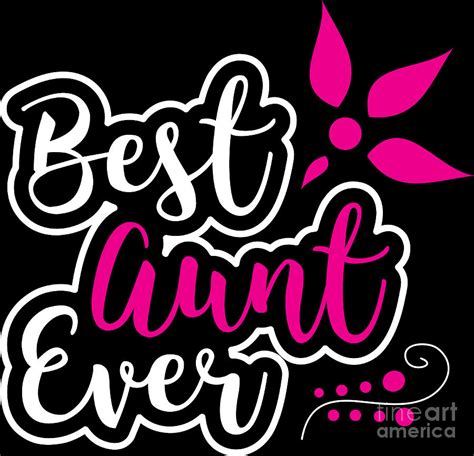 Auntie Best Aunt Ever Birthday T Digital Art By Haselshirt Fine