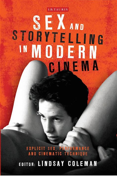 Sex And Storytelling In Modern Cinema Explicit Sex Performance And