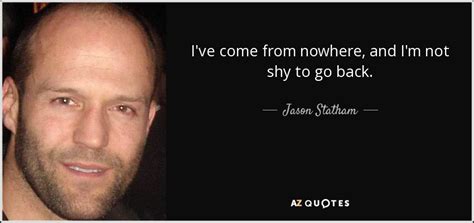 If you got a good imagination, a lot of confidence and you kind of know what you are saying, then you might be able to do it. TOP 25 QUOTES BY JASON STATHAM (of 74) | A-Z Quotes