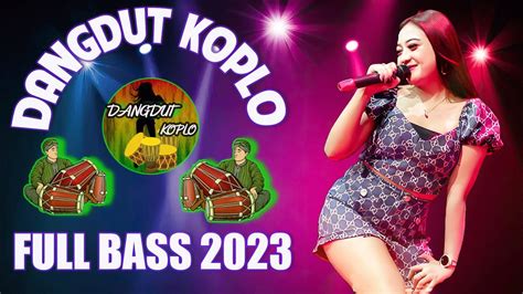 Dangdut Koplo Terbaru 2023 Full Bass Lagu Koplo Terbaru 2023 Terpopuler Saat Ini Dangdut