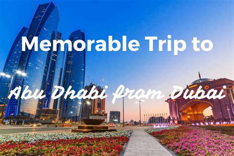 Memorable Trip To Abu Dhabi From Dubai The Worlds Foremost Travel