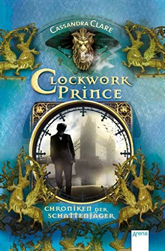 Chroniken Der Schattenjäger 02 Clockwork Prince Clare Cassandra