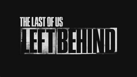 New Uncharted The Last Of Us Left Behind Dlc Announced Oprainfall