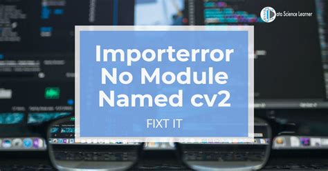 Importerror No Module Named Cv2 How To Fix Data Science Learner