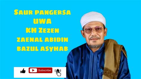 Saur Pangersa Uwa Kh Zezen Zaenal Abidin Bazul Asyhab Youtube