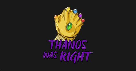 Thanos Was Right Thanos The Avengers T Shirt Teepublic
