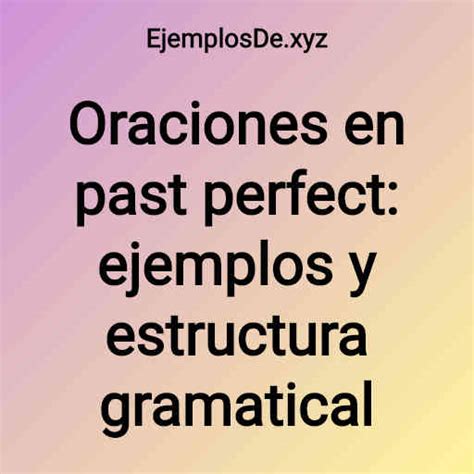 Oraciones En Past Perfect Ejemplos Y Estructura Gramatical